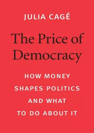 [PDF READ ONLINE] The Price of Democracy: How Money Shapes Politics and What to Do about It