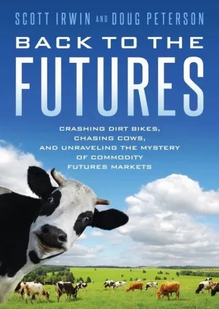 [PDF] DOWNLOAD Back to the Futures: Crashing Dirt Bikes, Chasing Cows, and Unraveling the