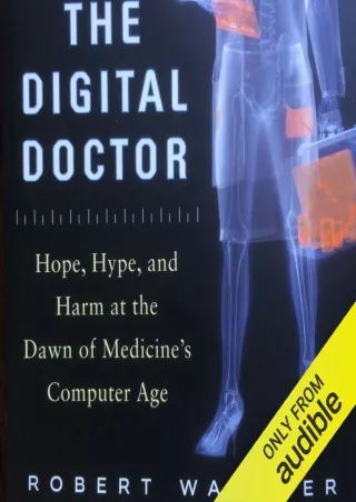 Read ebook [PDF] The Digital Doctor: Hope, Hype, and Harm at the Dawn of Medicine's Computer Age