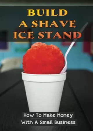 PDF_ Build A Shave Ice Stand: How To Make Money With A Small Business