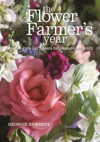 DOWNLOAD/PDF The Flower Farmer's Year: How to grow cut flowers for pleasure and profit