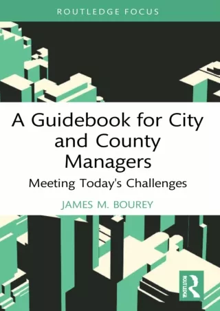 [PDF READ ONLINE] A Guidebook for City and County Managers (Routledge Research in Public