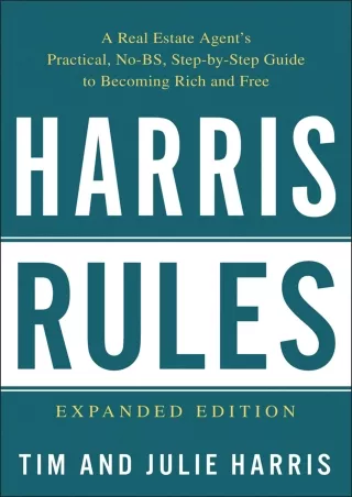 [PDF READ ONLINE] Harris Rules: A Real Estate Agent's Practical, No-BS, Step-by-Step Guide to