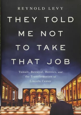 READ [PDF] They Told Me Not to Take that Job: Tumult, Betrayal, Heroics, and the
