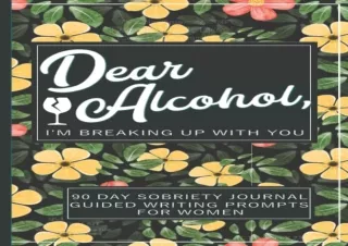 PDF Dear Alcohol, I'm Breaking Up With You - 90 Day Guided Sobriety Journal For