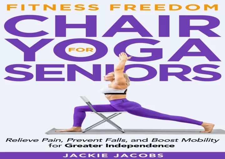 PPT - DOWNLOAD Chair Yoga for Seniors: Help Relieve Pain, Prevent Falls,  And Boost Mob PowerPoint Presentation - ID:12570931