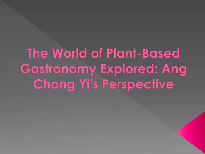 the world of plant based gastronomy explored ang chong yi s perspective