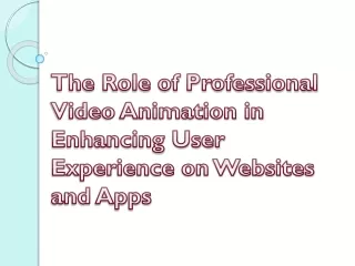 the role of professional video animation in enhancing user experience on websites and apps