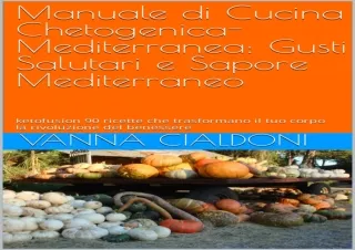 DOWNLOAD Manuale di Cucina Chetogenica-Mediterranea: Gusti Salutari e Sapore Med