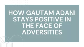 How Gautam Adani Stays Positive in the Face of Adversities