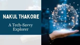 Nakul Thakore - A Tech-Savvy Explorer