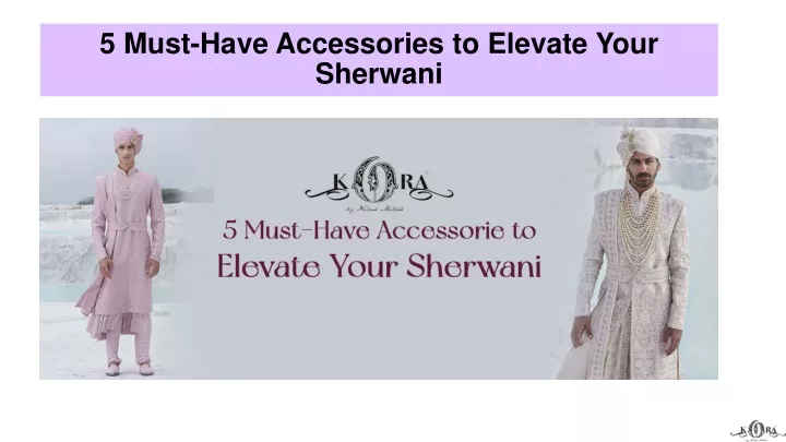 5 must have accessories to elevate your sherwani