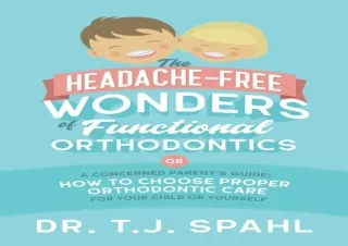 EBOOK READ The Headache-Free Wonders of Functional Orthodontics: A Concerned Par