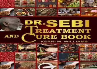 EPUB READ Dr Sebi Treatment and Cure Book: Heal Your Sacred Body with Dr. Sebi C