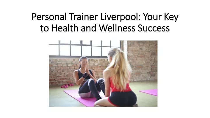 personal trainer liverpool your key to health and wellness success