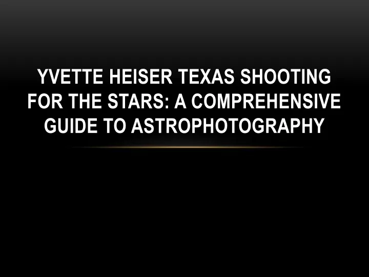 yvette heiser texas shooting for the stars a comprehensive guide to astrophotography