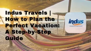 Indus Travels|How to Plan the Perfect Vacation A Step-by-Step Guide (1)