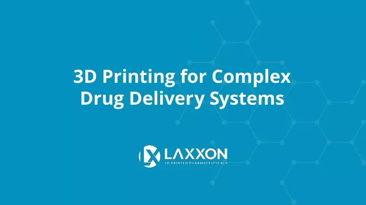 3d printing for complex drug delivery systems