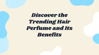 Unveiling the Enchanting World of Trending Hair Perfume: Benefits and Beyond
