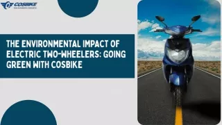 THE ENVIRONMENTAL IMPACT OF ELECTRIC TWO-WHEELERS: GOING GREEN WITH COSBIKE