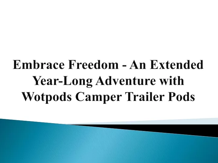embrace freedom an extended year long adventure with wotpods camper trailer pods