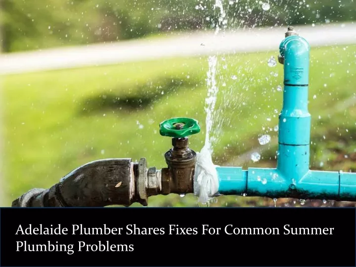 adelaide plumber shares fixes for common summer