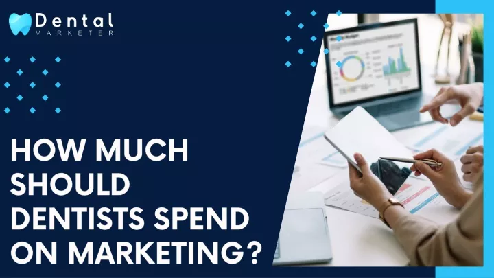 how much should dentists spend on marketing