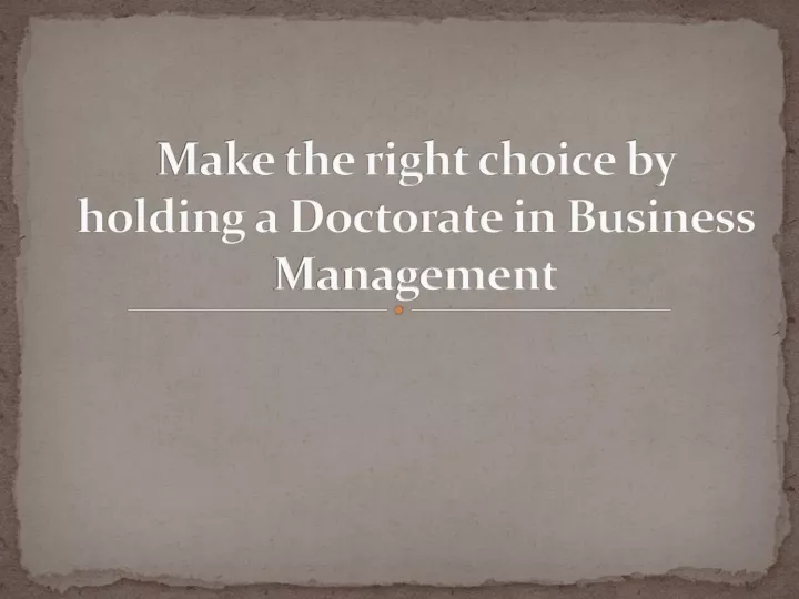 make the right choice by holding a doctorate in business management