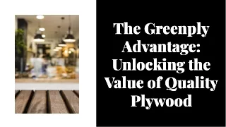 The Advantages of Greenply Plywood for Your Furniture