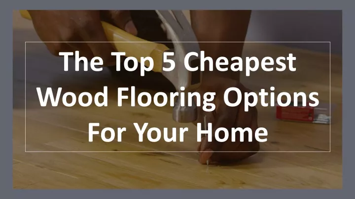 the top 5 cheapest wood flooring options for your