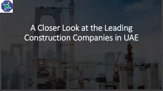 A Closer Look at the Leading Construction Companies in UAE​