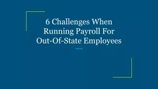 6 Challenges When Running Payroll For Out-Of-State Employees