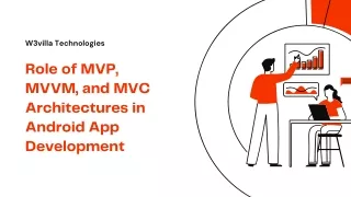Role of MVP, MVVM, and MVC Architectures in Android App Development