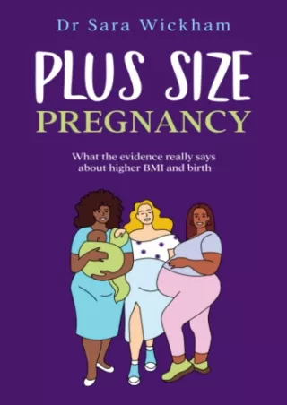 [PDF READ ONLINE] Plus Size Pregnancy: What the evidence really says about higher BMI and birth
