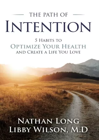 PDF/READ The Path of Intention: Five Habits to Optimize Your Health and Create a Life