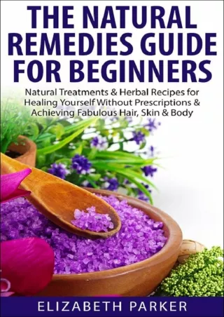 [PDF] DOWNLOAD Natural Remedies: Guide for Beginners - Natural Treatments & Herbal Recipes