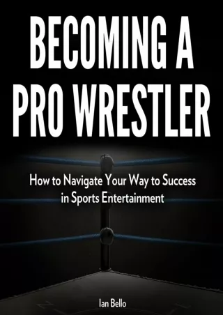 PDF_ Becoming a Pro Wrestler: How to Navigate Your Way to Success in Sports