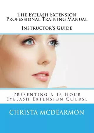 [PDF READ ONLINE] The Eyelash Extension Professional Training Manual Instructor's Guide: