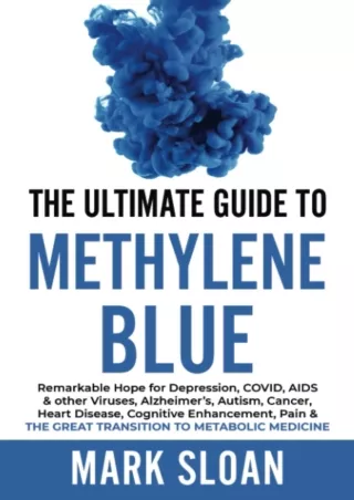 [READ DOWNLOAD] The Ultimate Guide to Methylene Blue: Remarkable Hope for Depression, COVID,