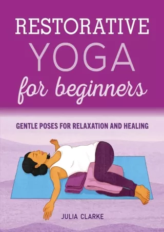 [PDF READ ONLINE] Restorative Yoga for Beginners: Gentle Poses for Relaxation and Healing