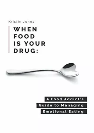 PDF_ When Food Is Your Drug: A Food Addict's Guide to Managing Emotional Eating