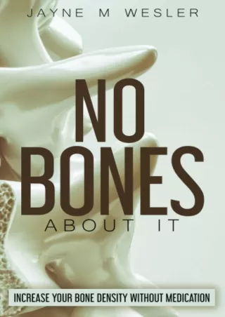 PDF/READ NO BONES ABOUT IT: INCREASE YOUR BONE DENSITY WITHOUT MEDICATION