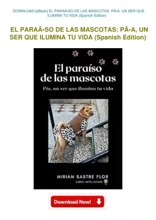 DOWNLOAD [eBook] EL PARAÃƒÂSO DE LAS MASCOTAS PÃƒÂA  UN SER QUE ILUMINA TU VID