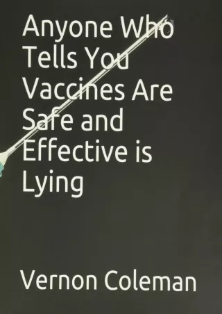get [PDF] Download Anyone Who Tells You Vaccines Are Safe and Effective is Lying