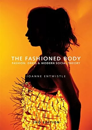 $PDF$/READ/DOWNLOAD The Fashioned Body: Fashion, Dress and Social Theory