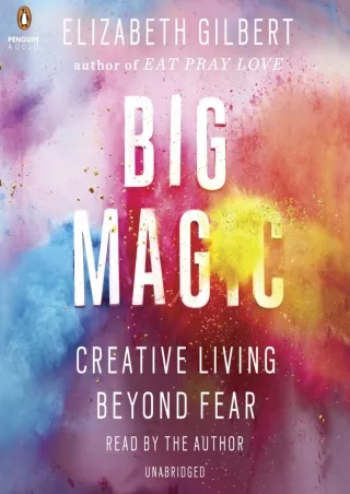 [PDF READ ONLINE] Big Magic: Creative Living Beyond Fear