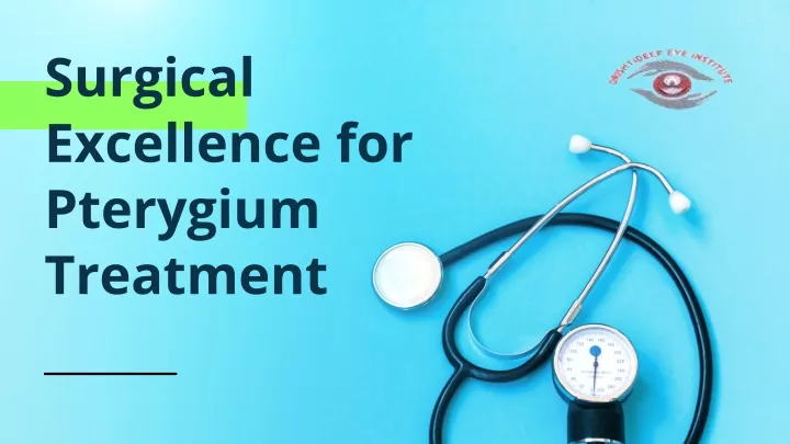 surgical excellence for pterygium treatment