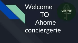 welcome to ahome conciergerie