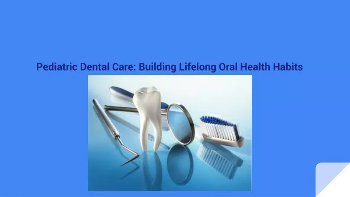 pediatric dental care building lifelong oral health habits