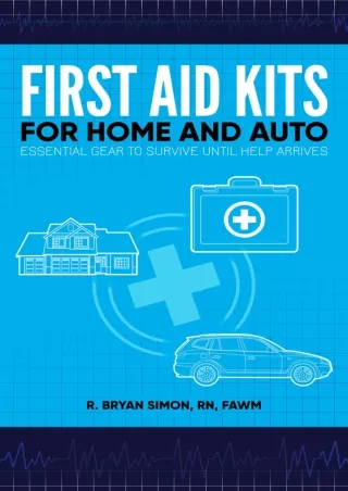 [PDF] DOWNLOAD First Aid Kits for Home and Auto: Essential Gear to Survive until